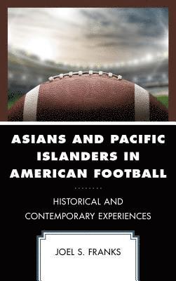 Joel S. Franks, Joel S Franks - Asians and Pacific Islanders in American Football, Inbunden