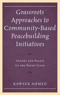 bokomslag Grassroots Approaches to Community-Based Peacebuilding Initiatives