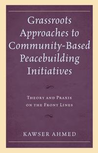 bokomslag Grassroots Approaches to Community-Based Peacebuilding Initiatives