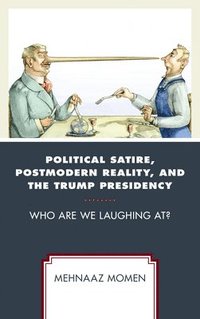 bokomslag Political Satire, Postmodern Reality, and the Trump Presidency