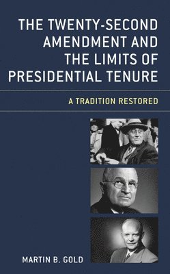 Martin B. Gold, Martin B Gold - Twenty-Second Amendment and the Limits of Presidential Tenure, Inbunden