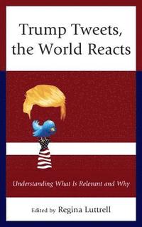 bokomslag Trump Tweets, the World Reacts