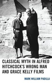 bokomslag Classical Myth in Alfred Hitchcock's Wrong Man and Grace Kelly Films