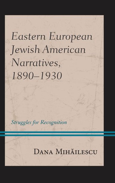 Dana Mihailescu - Eastern European Jewish American Narratives, 1890–1930, Inbunden