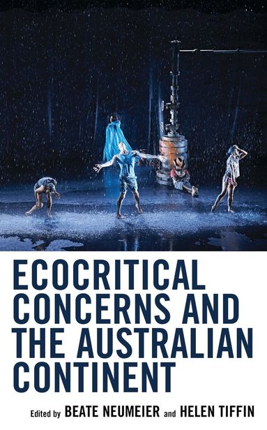 Beate Neumeier, Helen Tiffin - Ecocritical Concerns and the Australian Continent, Inbunden