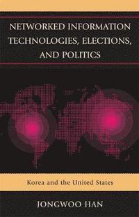 bokomslag Networked Information Technologies, Elections, and Politics