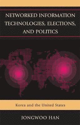 Jongwoo Han - Networked Information Technologies, Elections, and Politics, Häftad