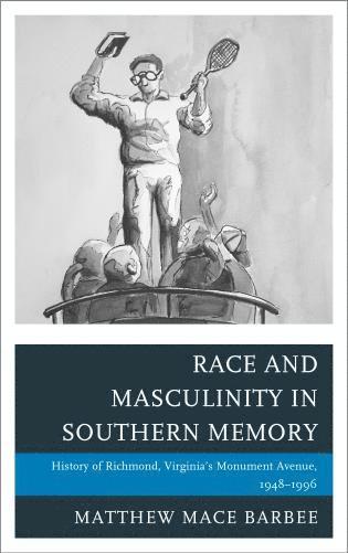 bokomslag Race and Masculinity in Southern Memory