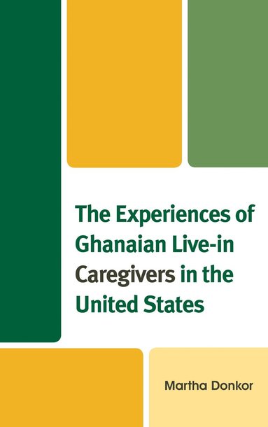 bokomslag Experiences of Ghanaian Live-in Caregivers in the United States