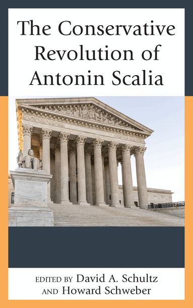 David A Schultz, Howard Schweber - Conservative Revolution of Antonin Scalia, Häftad