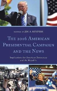 bokomslag The 2016 American Presidential Campaign and the News