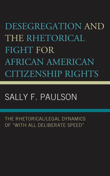 Sally F. Paulson - Desegregation and the Rhetorical Fight for African American Citizenship Rights, Häftad