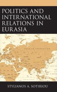 bokomslag Politics and International Relations in Eurasia