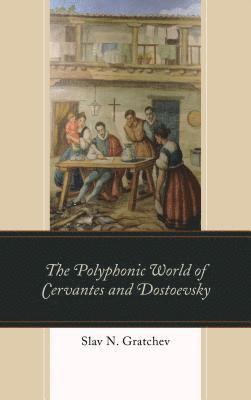 The Polyphonic World of Cervantes and Dostoevsky 1