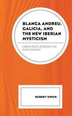 Blanca Andreu, Galicia, and the New Iberian Mysticism 1