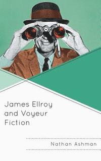 bokomslag James Ellroy and Voyeur Fiction