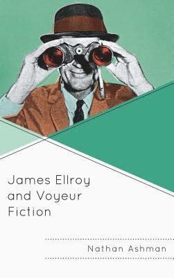 James Ellroy and Voyeur Fiction 1
