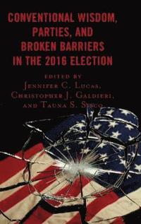 bokomslag Conventional Wisdom, Parties, and Broken Barriers in the 2016 Election