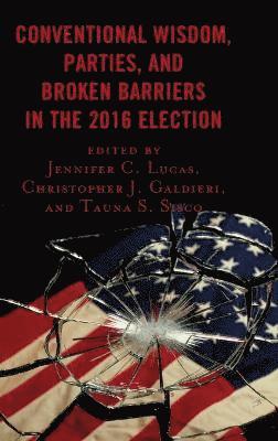 Conventional Wisdom, Parties, and Broken Barriers in the 2016 Election 1