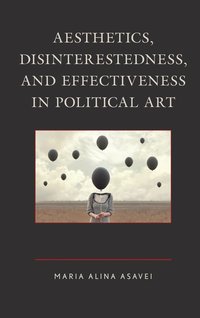 bokomslag Aesthetics, Disinterestedness, and Effectiveness in Political Art