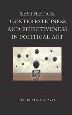 Aesthetics, Disinterestedness, and Effectiveness in Political Art 1