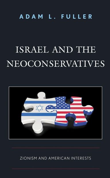 Adam L. Fuller - Israel and the Neoconservatives, Inbunden