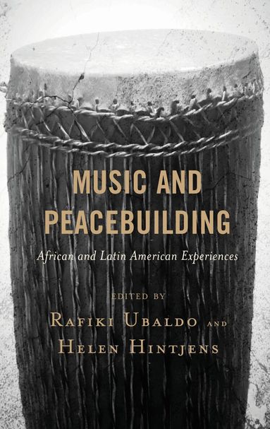 Rafiki Ubaldo, Helen Hintjens - Music and Peacebuilding, Inbunden