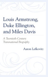 bokomslag Louis Armstrong, Duke Ellington, and Miles Davis