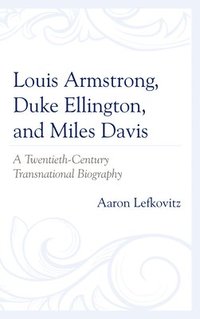 bokomslag Louis Armstrong, Duke Ellington, and Miles Davis