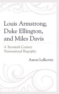 bokomslag Louis Armstrong, Duke Ellington, and Miles Davis