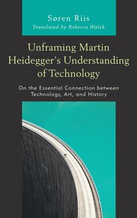 bokomslag Unframing Martin Heidegger's Understanding of Technology