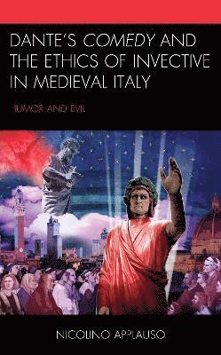Dante's Comedy and the Ethics of Invective in Medieval Italy 1