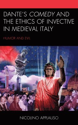 Dante's Comedy and the Ethics of Invective in Medieval Italy 1
