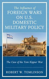 bokomslag The Influence of Foreign Wars on U.S. Domestic Military Policy