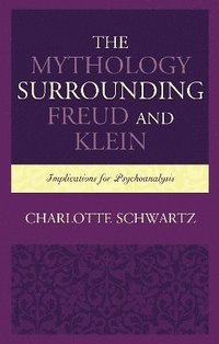 bokomslag The Mythology Surrounding Freud and Klein