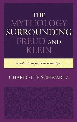 bokomslag The Mythology Surrounding Freud and Klein