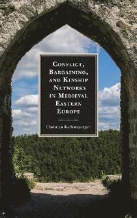 bokomslag Conflict, Bargaining, and Kinship Networks in Medieval Eastern Europe