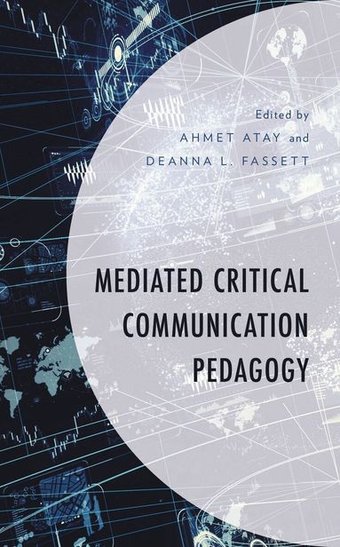 Ahmet Atay, Deanna L. Fassett - Mediated Critical Communication Pedagogy, Inbunden