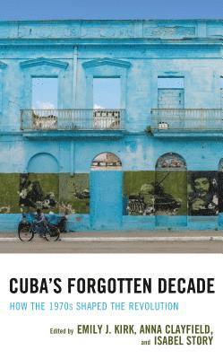 Emily J. Kirk, Anna Clayfield, Isabel Story, Emily J Kirk - Cuba's Forgotten Decade, Inbunden