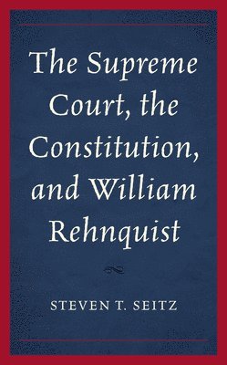The Supreme Court, the Constitution, and William Rehnquist 1