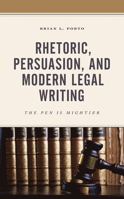 Rhetoric, Persuasion, and Modern Legal Writing 1