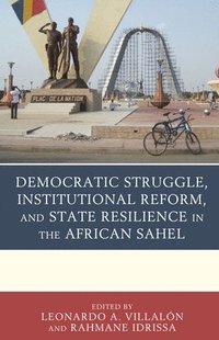 bokomslag Democratic Struggle, Institutional Reform, and State Resilience in the African Sahel