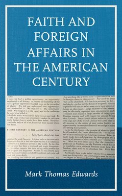 Mark Thomas Edwards - Faith and Foreign Affairs in the American Century, Inbunden