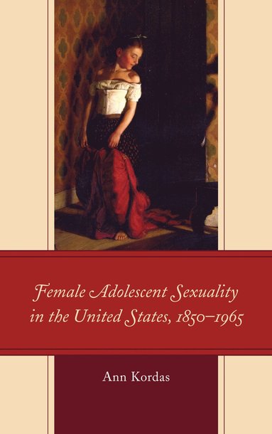bokomslag Female Adolescent Sexuality in the United States, 1850-1965