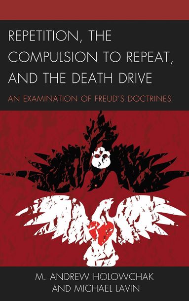 M. Andrew Holowchak, Michael Lavin - Repetition, the Compulsion to Repeat, and the Death Drive, Inbunden