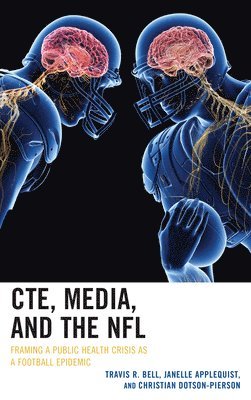 Travis R. Bell, Janelle Applequist, Christian Dotson-Pierson - CTE, Media, and the NFL, Häftad