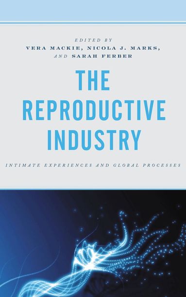 Vera Mackie, Nicola J. Marks, Sarah Ferber - Reproductive Industry, Inbunden