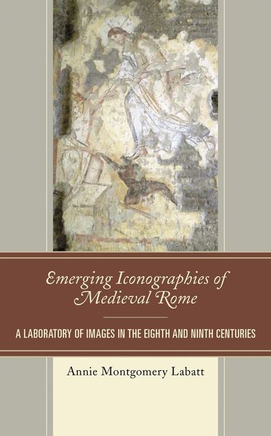 Annie Montgomery Labatt - Emerging Iconographies of Medieval Rome, Häftad