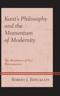 bokomslag Kants Philosophy and the Momentum of Modernity