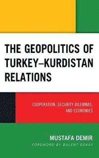 bokomslag The Geopolitics of TurkeyKurdistan Relations